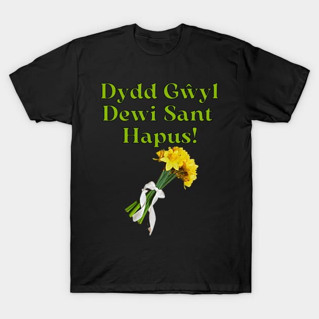 Dydd Gŵyl Dewi Sant Hapus! Happy Saint Davids Day, St. David_s Day Gifts with DaffodilsT- T-Shirt by GlamourFairy